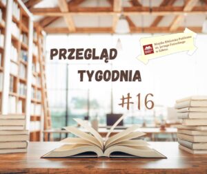 Przegląd tygodnia #16